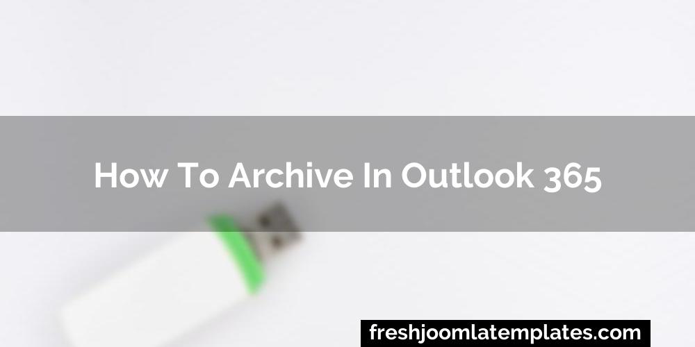 How to archive in outlook 365